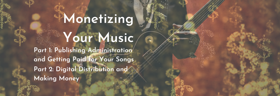 Monetizing Your Music – A two part webinar series
